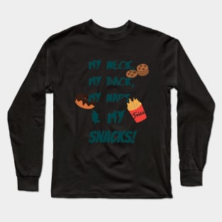 My neck, my back, my naps and my snacks. Long Sleeve T-Shirt